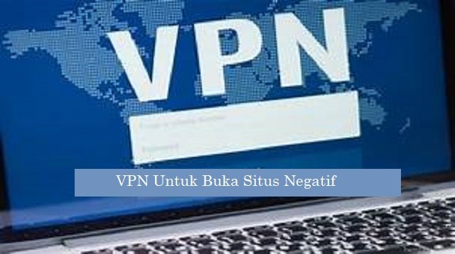 4 Aplikasi VPN Untuk Buka Situs Negatif Paling Ampuh