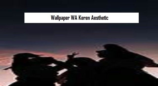 40 Wallpaper WA Keren Aesthetic