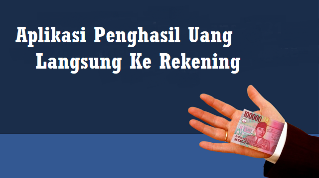 5 Aplikasi Penghasil Uang Langsung ke Rekening Terbukti Membayar