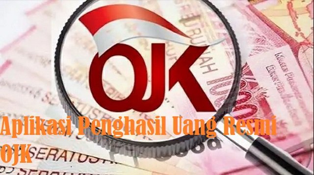 5 Aplikasi Penghasil Uang Resmi OJK