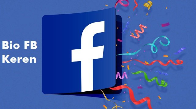 99+ Bio FB Keren Untuk Memperbagus Tampilan Profile FB