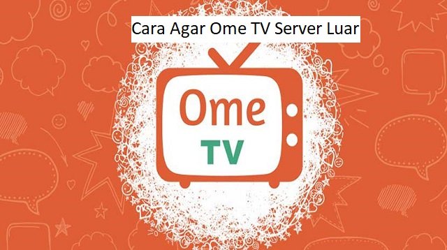 Cara Agar Ome TV Server Luar Negeri