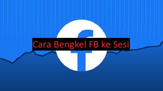 Cara Bengkel FB ke Sesi (100% Work)