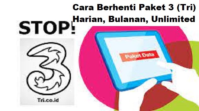 Cara Berhenti Paket 3 (Tri) Harian, Bulanan & Unlimited