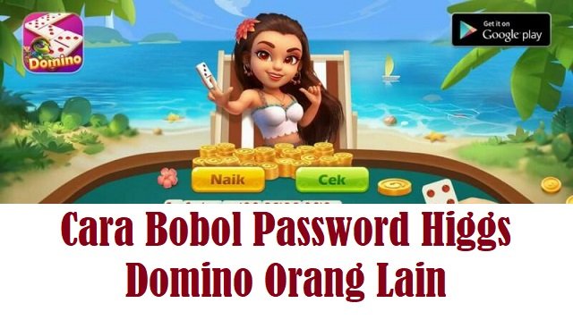 2 Cara Bobol Password Higgs Domino Orang Lain