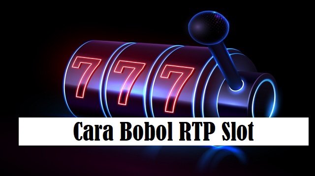 Cara Bobol RTP Slot