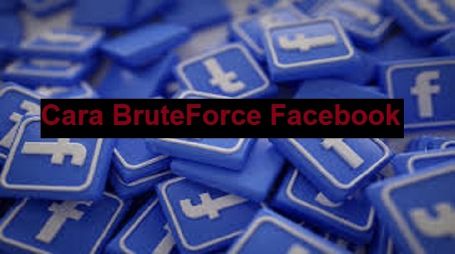 Cara BruteForce Facebook (Jarang Diketahui)