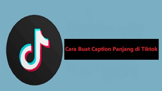 Cara Buat Caption Panjang di Tiktok Secara Otomatis dan Manual