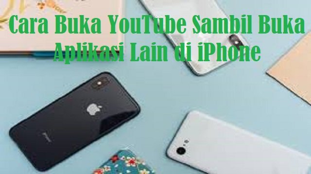 Cara Buka YouTube Sambil Buka Aplikasi Lain di iPhone