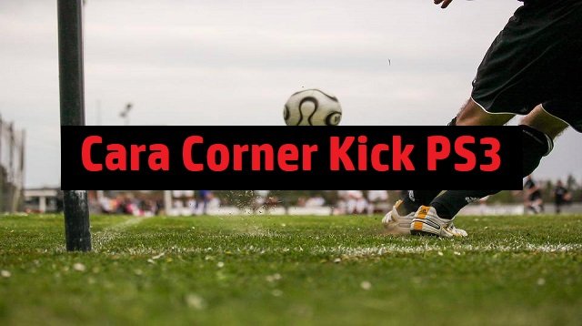 Cara Corner Kick di PS3 PES 2026 (100% Work)