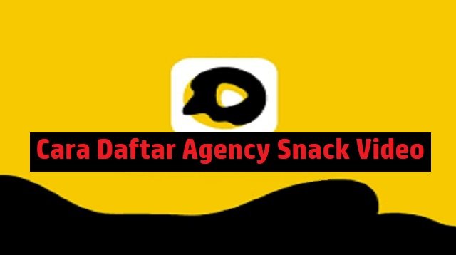 Syarat dan Cara Daftar Agency Snack Video (Update Terbaru)
