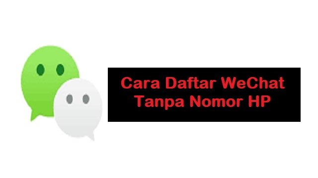 Cara Daftar WeChat Tanpa Nomor HP (Wajib Dicoba)