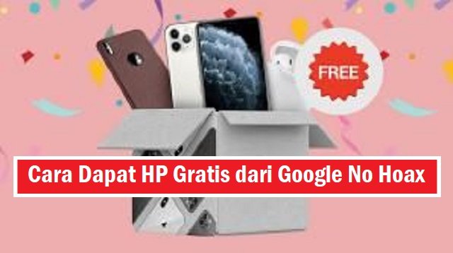 5 Cara Dapat HP Gratis dari Google No Hoax (Panduan Lengkap)