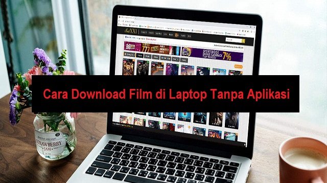 3 Cara Download Film di Laptop Tanpa Aplikasi (Nggak Banyak yang Tahu)
