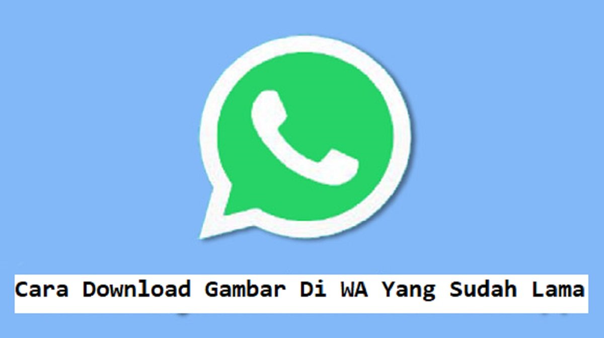 5 Cara Download Gambar di WA Yang Sudah Lama
