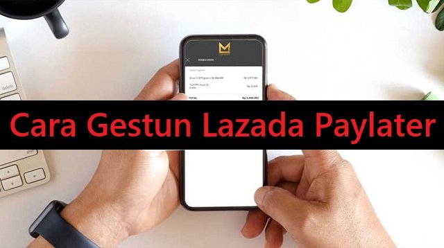 Cara Gestun Lazada Paylater (Untuk Pemula)