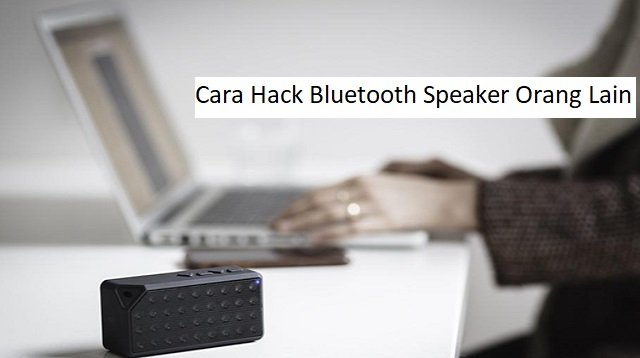 2 Cara Hack Bluetooth Speaker Orang Lain