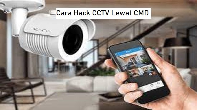Cara Hack CCTV Lewat CMD (Tanpa Ribet)