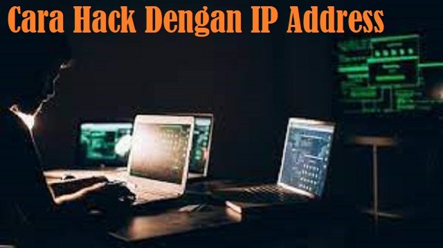 Begini Cara Hack Dengan IP Address yang Sering Digunakan Oleh Hacker