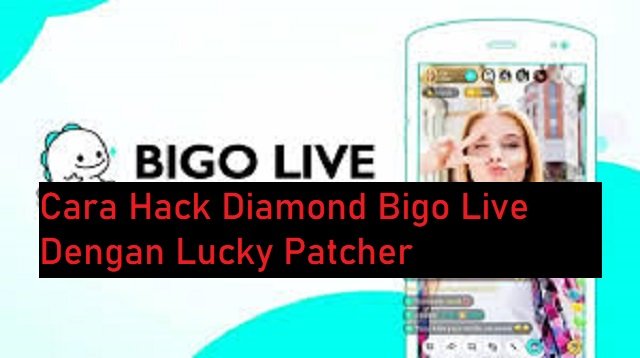 Cara Hack Diamond Bigo Live Dengan Lucky Patcher (Masih Work!)