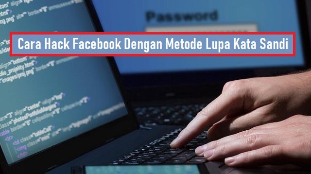 Cara Hack Facebook Dengan Metode Lupa Kata Sandi