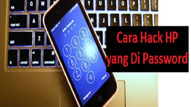 6 Cara Hack HP yang Di Password (100% Work)