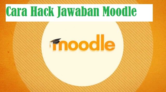 Cara Hack Jawaban Moodle, Mudah dan Ampuh