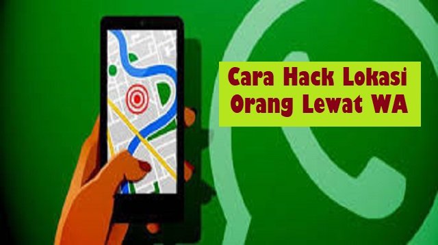 Cara Hack Lokasi Orang Lewat WA