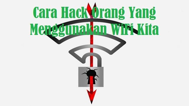 Cara Hack Orang Yang Menggunakan WiFi Kita