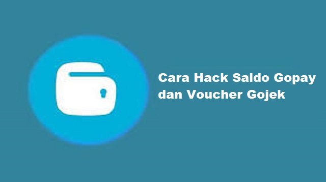 Cara Hack Saldo Gopay dan Voucher Gojek (Full Guide)