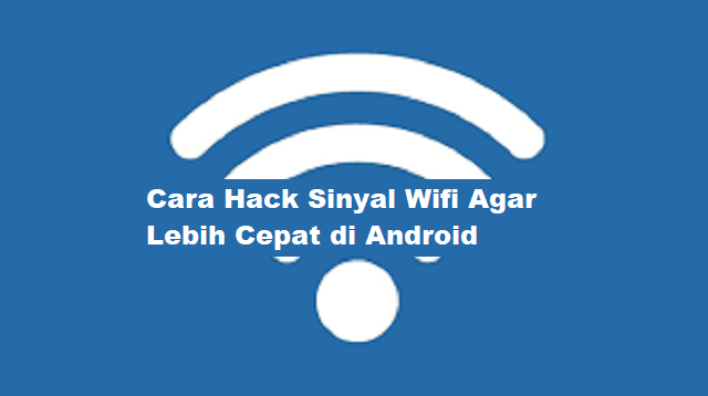 Cara Hack Sinyal Wifi Agar Lebih Cepat di Android Tanpa Aplikasi (Resmi)