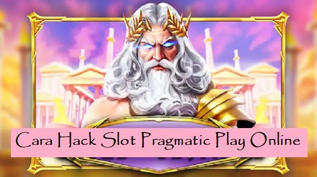 Cara Hack Slot Pragmatic Play Online