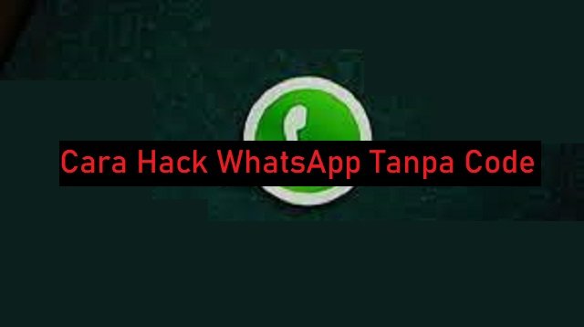 2 Cara Hack WhatsApp Tanpa Code