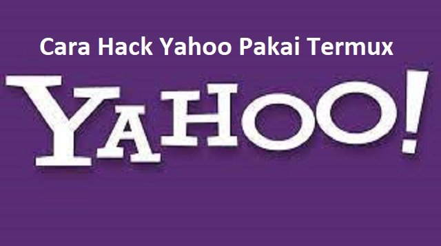 Cara Hack Yahoo Pakai Termux, Mudah dan Praktis