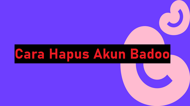 Cara Hapus Akun Badoo
