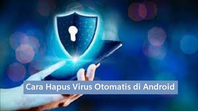 Cara Hapus Virus Otomatis di Android