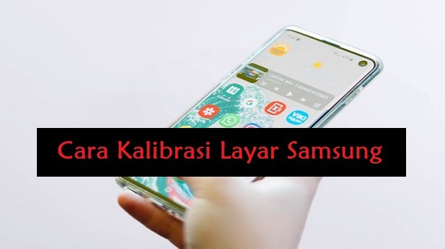 2 Cara Kalibrasi Layar Samsung (Nggak Banyak yang Tahu)