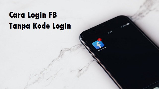 3 Cara Login FB Tanpa Kode Login