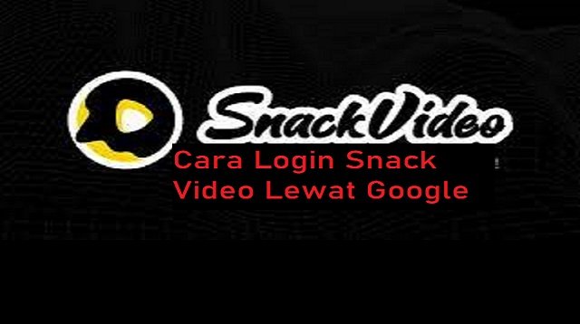 Cara Login Snack Video Lewat Google (Ternyata Mudah)