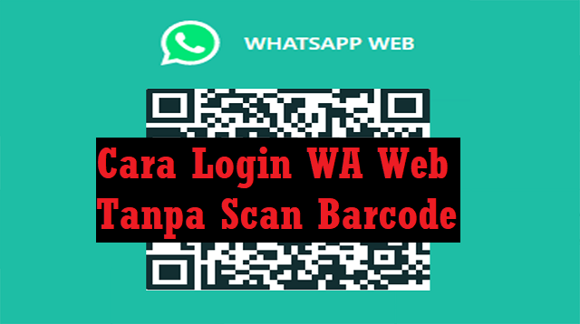 Cara Login WA Web Tanpa Scan Barcode (Best Practice)