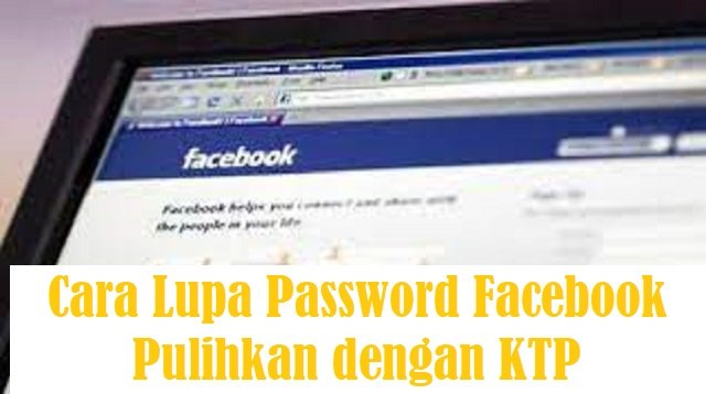 Cara Lupa Password Facebook Pulihkan dengan KTP