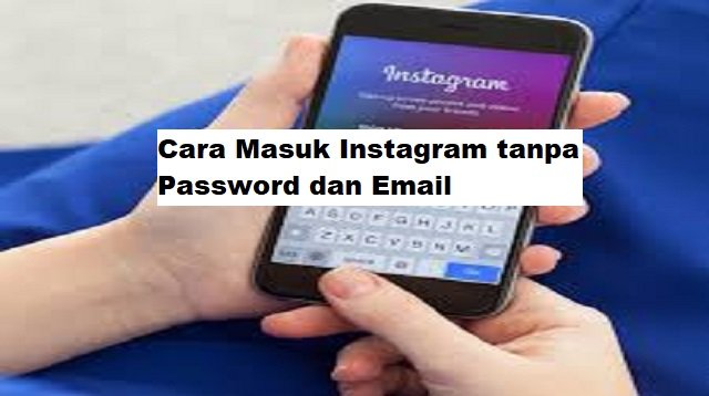 Cara Masuk Instagram Tanpa Password dan Email