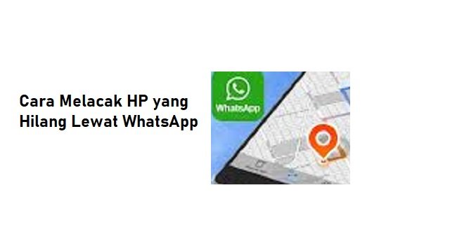 Cara Melacak HP yang Hilang Lewat WhatsApp