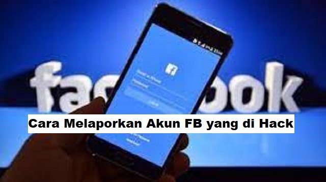 Cara Melaporkan Akun FB yang di Hack