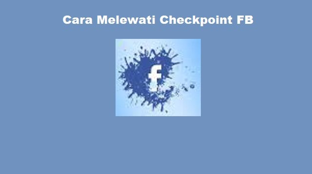 Cara Melewati Checkpoint FB