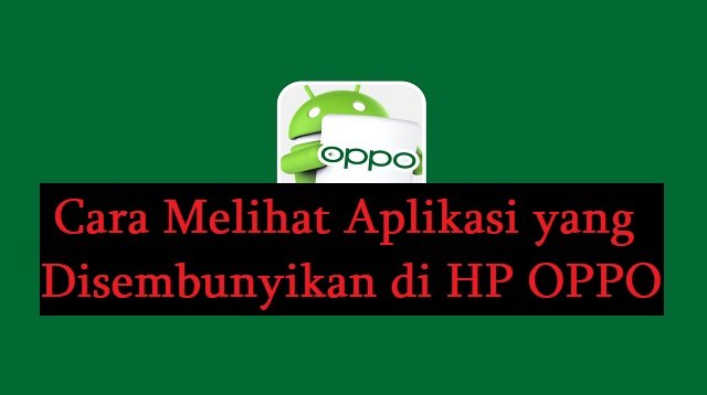 Cara Melihat Aplikasi yang Disembunyikan di HP OPPO (Terbukti Ampuh)