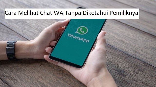 Cara Melihat Chat WA Tanpa Diketahui Pemiliknya