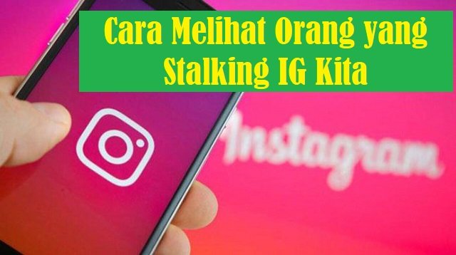 3 Cara Melihat Orang yang Stalking IG Kita Gratis (Terbukti Ampuh)