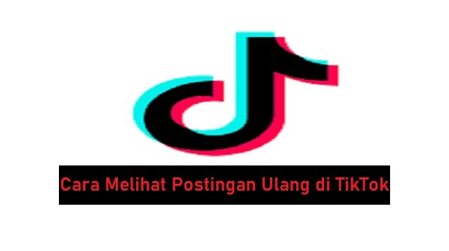 Cara Melihat Postingan Ulang di TikTok (Untuk Pemula)