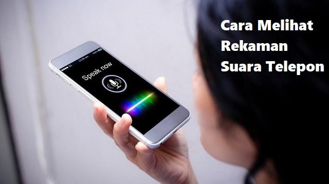 Cara Melihat Rekaman Suara Telepon